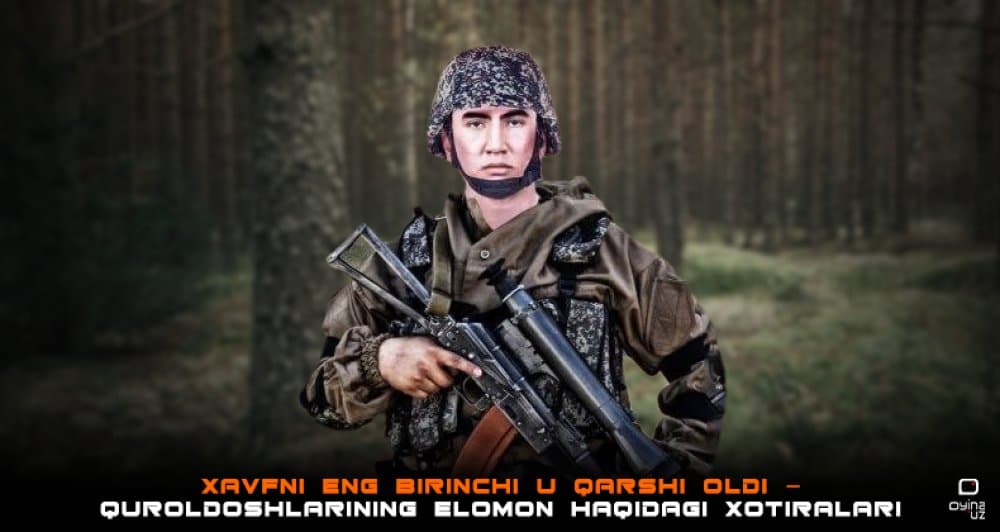 Xavfni eng birinchi u qarshi oldi – Quroldoshlarining Elomon haqidagi xotiralari