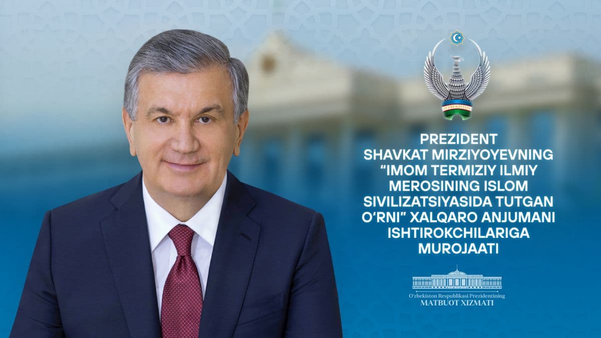 "Islom dunyosida yorqin yulduz bo‘lib porlagan mutafakkir bobolarimiz haqida so‘z yuritar ekanmiz, Imom Termiziy hazratlarining muborak nomlarini albatta birinchilar qatorida tilga olamiz" — Prezident
